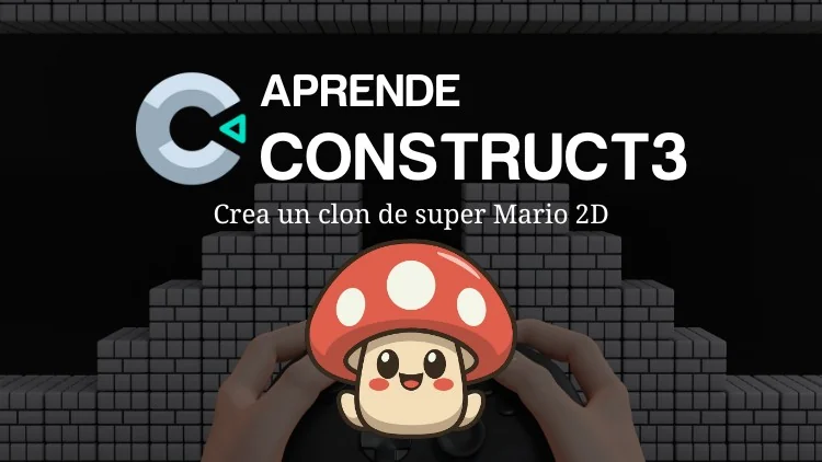 Aprende Construct 3: Crea tu primer juego 2D